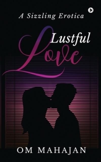 Lustful Love - Om Mahajan - Libros - Notion Press - 9781636697314 - 2 de diciembre de 2020