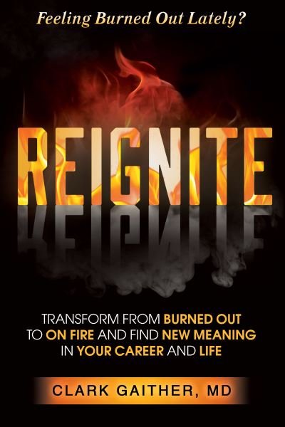 Cover for Clark Gaither · REIGNITE: Transform from Burned Out to On Fire and Find New Meaning in Your Career and Life (Pocketbok) (2023)