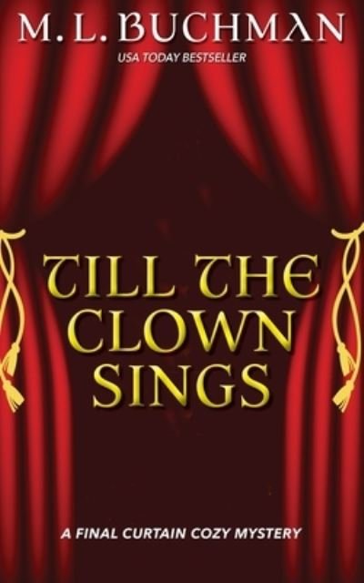 Cover for M L Buchman · Till the Clown Sings: a Final Curtain Cozy Mystery (Taschenbuch) (2021)