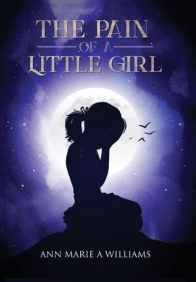 Cover for Ann Marie A Williams · The Pain of a Little Girl (Hardcover Book) (2021)