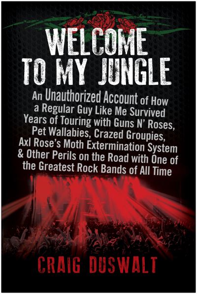 Cover for Craig Duswalt · Welcome to My Jungle: An Unauthorized Account of How a Regular Guy Like Me Survived Years of Touring with Guns N' Roses (Paperback Book) (2023)