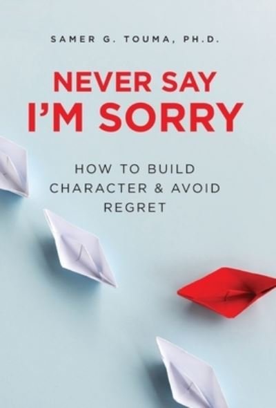 Never Say I'm Sorry - Samer Touma - Livros - Palmetto Publishing - 9781638370314 - 4 de junho de 2021