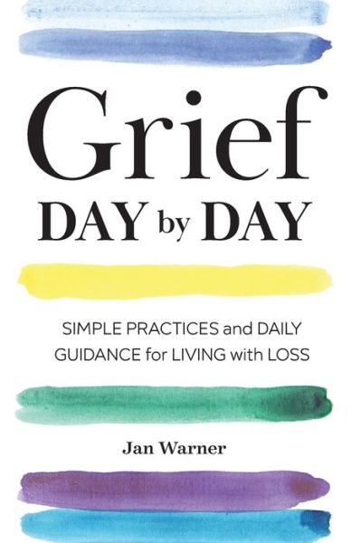 Cover for Jan Warner · Grief Day by Day: Simple Practices and Daily Guidance for Living with Loss (Pocketbok) (2018)