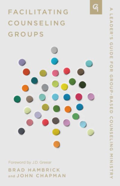 Facilitating Counseling Groups: A Leader's Guide for Group-Based Counseling Ministry - Church-Based Counseling - John Chapman - Books - New Growth Press - 9781645073314 - October 16, 2023