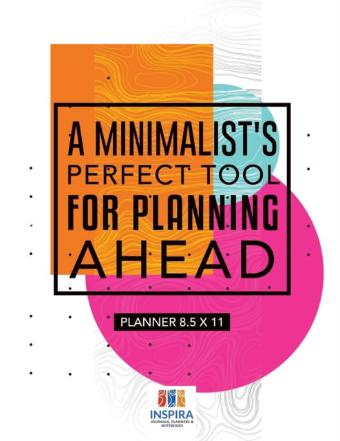 Cover for Planners &amp; Notebooks Inspira Journals · A Minimalist's Perfect Tool for Planning Ahead Planner 8.5 x 11 (Paperback Book) (2019)