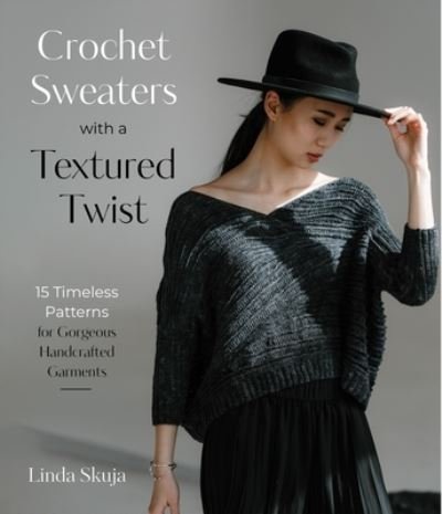 Crochet Sweaters with a Textured Twist: 15 Timeless Patterns for Gorgeous Handcrafted Garments - Linda Skuja - Boeken - Page Street Publishing Co. - 9781645677314 - 16 oktober 2023