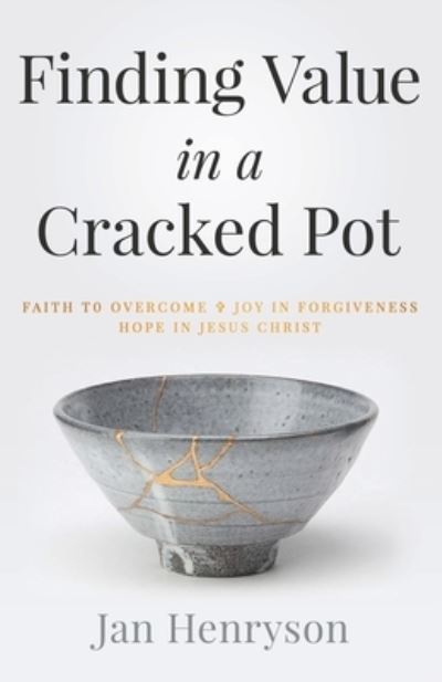 Cover for Jan Henryson · Finding Value in a Cracked Pot: Faith that Overcomes + Joy in Forgiveness + Hope in Jesus Christ (Paperback Bog) (2020)
