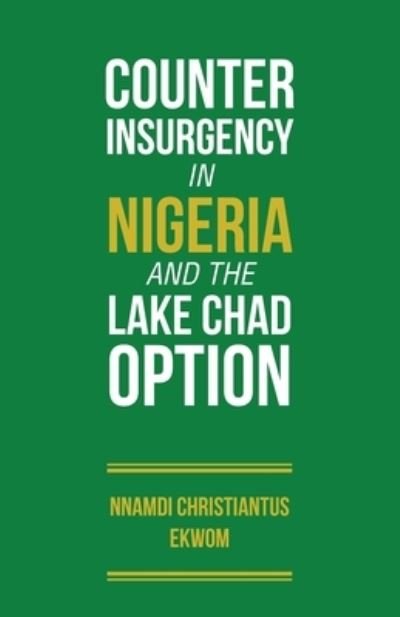 Cover for Nnamdi Christiantus Ekwom · Counter Insurgency in Nigerian and the Lake Chad Option (Pocketbok) (2021)