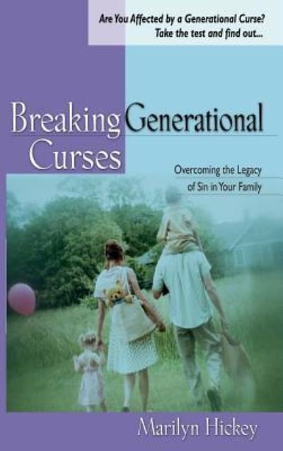 Breaking Generational Curses: Overcoming the Legacy of Sin in Your Family - Marilyn Hickey - Books - Harrison House - 9781680313314 - December 14, 2018