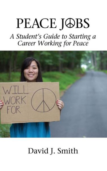 Cover for David J. Smith · Peace Jobs: a Student's Guide to Starting a Career Working for Peace - Peace Education (Innbunden bok) (2016)