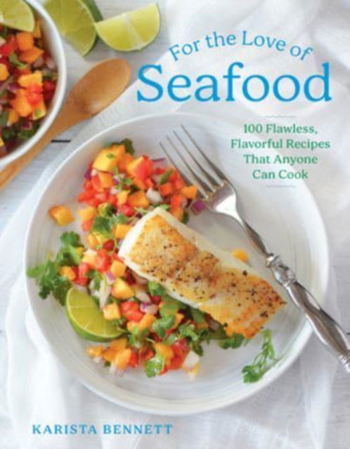 Karista Bennett · For the Love of Seafood: 100 Flawless, Flavorful Recipes That Anyone Can Cook (Hardcover Book) (2024)