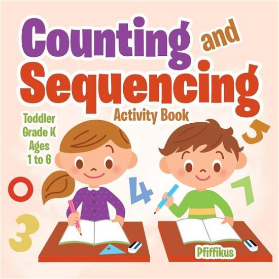Counting and Sequencing Activity Book Toddler-Grade K - Ages 1 to 6 - Pfiffikus - Books - Pfiffikus - 9781683776314 - July 6, 2016