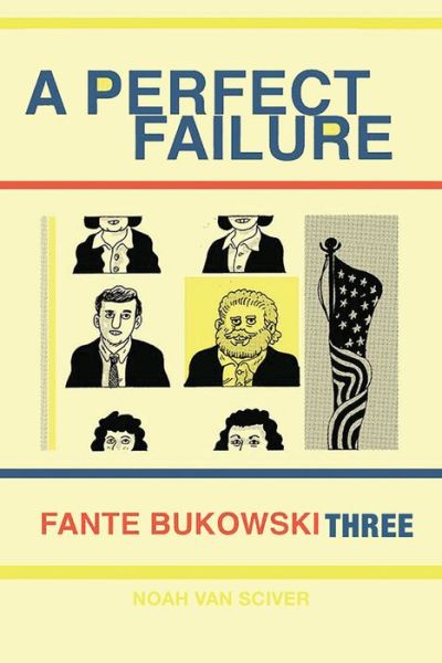 Cover for Noah Van Sciver · Fante Bukowski Three: A Perfect Failure (Paperback Book) (2018)