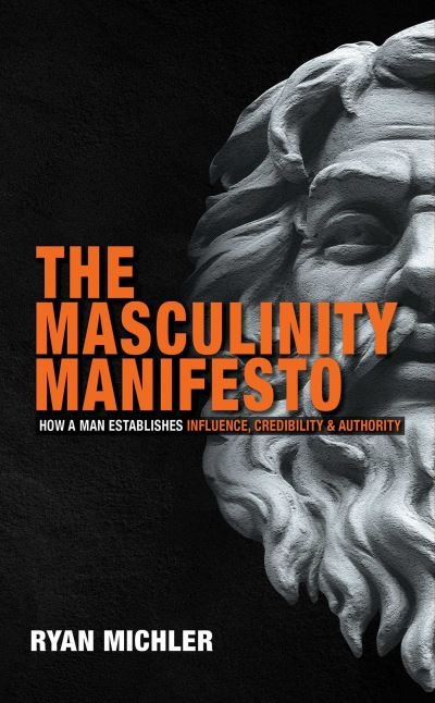 Cover for Ryan Michler · The Masculinity Manifesto: How a Man Establishes Influence, Credibility and Authority (Inbunden Bok) (2022)