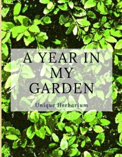 Cover for 4 Seasons Collection Notebooks · A year in my garden, Unique herbarium : A perfect notebook for nature and herb-lovers - for plant collecting, sketching and identifying leaves and flowers (Pocketbok) (2019)