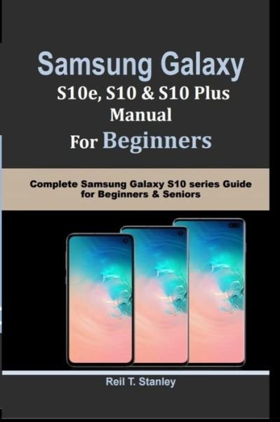 Cover for Reil T Stanley · SAMSUNG GALAXY S10e, S10, S10 Plus MANUAL For Beginners (Paperback Book) (2019)