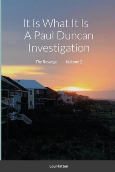 Cover for Lou Hatten · It Is What It Is A Paul Duncan Investigation (Paperback Book) (2020)