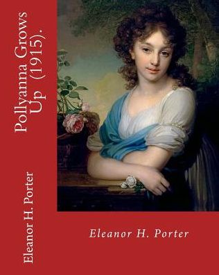 Cover for Eleanor H. Porter · Pollyanna Grows Up  .  By : Eleanor H. Porter : Romance (Paperback Bog) (2018)