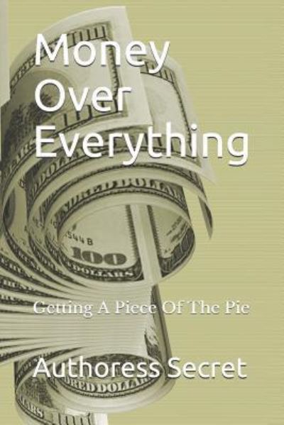 Cover for Authoress Secret · Money Over Everything (Paperback Book) (2018)