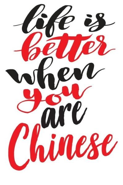 Life Is Better When You Are Chinese - Growing Up Chinese - Bøger - Independently Published - 9781723746314 - 16. september 2018