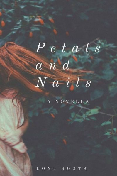 Cover for Loni Hoots · Petals and Nails : A Novella (Paperback Book) (2018)