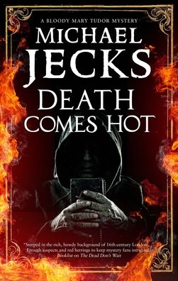 Cover for Michael Jecks · Death Comes Hot - A Bloody Mary Tudor Mystery (Inbunden Bok) [Main edition] (2020)