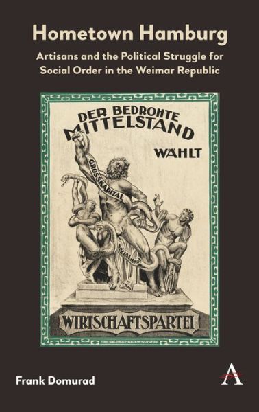 Hometown Hamburg: Artisans and the Political Struggle for Social Order in the Weimar Republic - Frank Domurad - Books - Anthem Press - 9781783089314 - March 22, 2019
