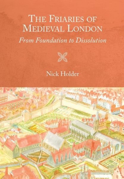 The Friaries of Medieval London: From Foundation to Dissolution - Studies in the History of Medieval Religion - Nick Holder - Bøker - Boydell & Brewer Ltd - 9781783274314 - 20. september 2019