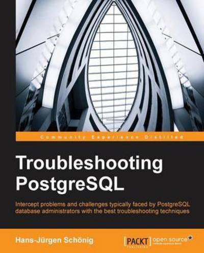 Cover for Hans-Jurgen Schonig · Troubleshooting PostgreSQL (Paperback Book) [Ed edition] (2015)