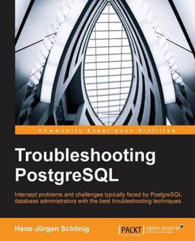 Troubleshooting PostgreSQL - Hans-Jurgen Schonig - Books - Packt Publishing Limited - 9781783555314 - March 31, 2015
