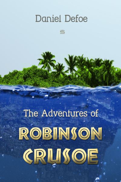 The Adventures of Robinson Crusoe - Daniel Defoe - Books - Sovereign - 9781787247314 - August 2, 2018