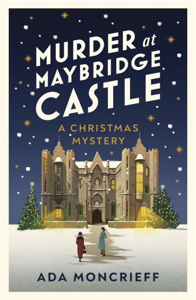 Cover for Ada Moncrieff · Murder at Maybridge Castle: The new murder mystery to escape with this winter from the 'modern rival to Agatha Christie' - A Christmas Mystery (Paperback Book) (2023)