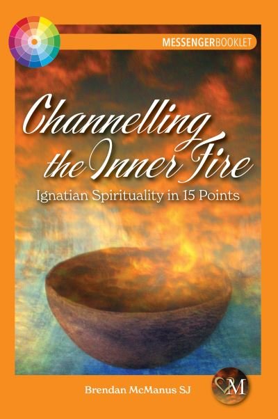 Cover for McManus, Brendan (SJ) · Channelling the Inner Fire: Ignatian Spirituality in 15 Points (Paperback Book) (2022)