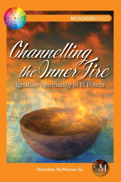 Channelling the Inner Fire: Ignatian Spirituality in 15 Points - McManus SJ, Brendan (SJ) - Kirjat - Messenger Publications - 9781788125314 - maanantai 28. helmikuuta 2022