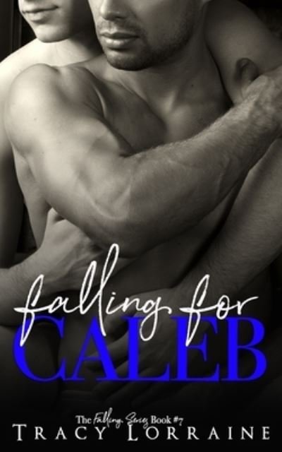 Falling For Caleb - Tracy Lorraine - Books - Independently Published - 9781792720314 - December 26, 2018