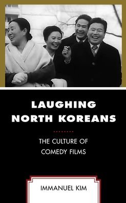 Cover for Immanuel Kim · Laughing North Koreans: The Culture of Comedy Films (Pocketbok) (2021)
