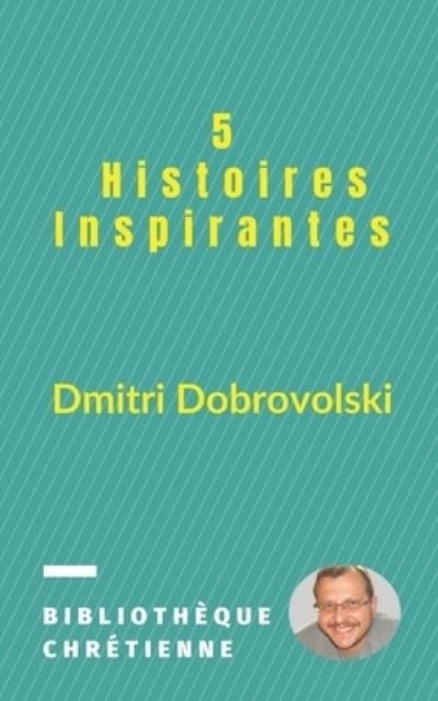 Cover for Dmitri Dobrovolski · 5 Histoires Inspirantes (Pocketbok) (2019)