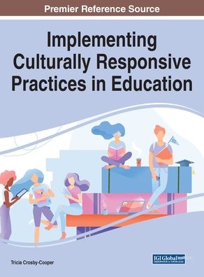 Implementing Culturally Responsive Practices in Education - Tricia Crosby-Cooper - Bøger - IGI Global - 9781799833314 - 5. juni 2020