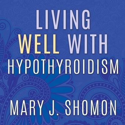 Cover for Mary J Shomon · Living Well with Hypothyroidism (CD) (2016)