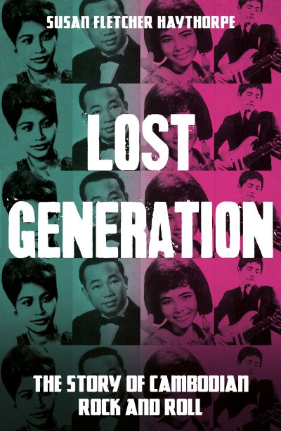 Cover for Susan Fletcher Haythorpe · Lost Generation: The Story of Cambodian Rock and Roll (Paperback Book) (2021)