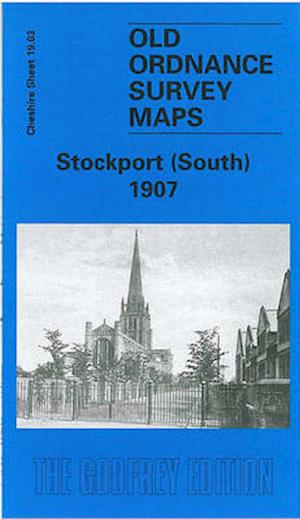 Cover for Chris Makepeace · Stockport (South) 1907: Cheshire Sheet 19.03 - Old O.S. Maps of Cheshire (Map) [Facsimile of 1907 edition] (2002)