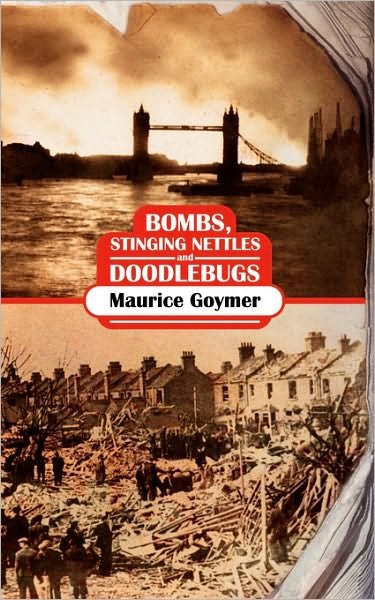 Cover for Maurice Goymer · Bombs, Stinging Nettles and Doodlebugs (Paperback Book) (2006)