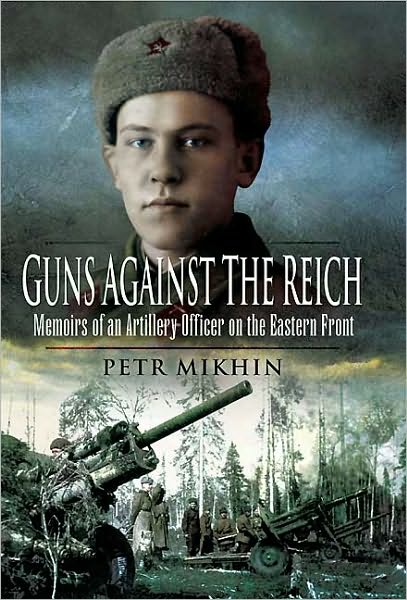 Cover for Petr Mikhin · Guns Against the Reich: Memoirs of an Artillery Officer on the Eastern Front (Hardcover Book) (2010)