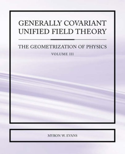 Cover for Evans, Myron, W · Generally Covariant Unified Field Theory - The Geometrization of Physics - Volume III (Paperback Book) (2006)