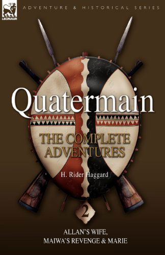 Quatermain: The Complete Adventures 2 Allan S Wife, Maiwa S Revenge & Marie - Sir H Rider Haggard - Books - Leonaur Ltd - 9781846775314 - October 31, 2008