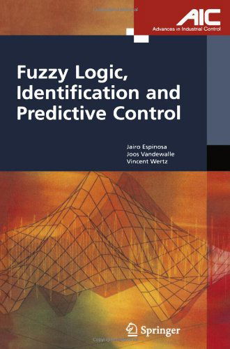 Jairo Jose Espinosa Oviedo · Fuzzy Logic, Identification and Predictive Control - Advances in Industrial Control (Paperback Book) [Softcover Reprint of Hardcover 1st Ed. 2005 edition] (2010)