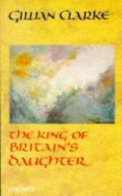 Cover for Gillian Clarke · King of Britain's Daughter (Paperback Book) [1st Ed edition] (1996)