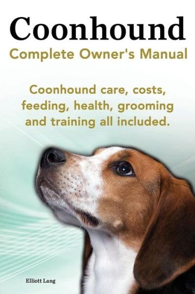 Cover for Elliott Lang · Coonhound Dog. Coonhound Complete Owner's Manual. Coonhound Care, Costs, Feeding, Health, Grooming and Training All Included. (Taschenbuch) (2014)
