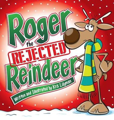 Cover for Kris Lillyman · Roger the Rejected Reindeer (Hard Cover): a Tall Tale About a Short Reindeer! (Hardcover Book) (2015)