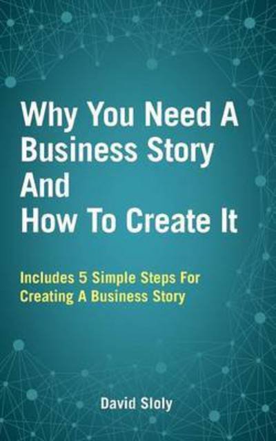 Cover for David Sloly · Why You Need a Business Story and How to Create it (Paperback Book) (2015)